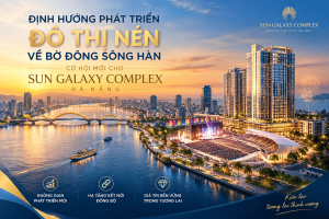 Định hướng phát triển đô thị nén bờ Đông sông Hàn: Cơ hội mới cho Sun Galaxy Complex Đà Nẵng